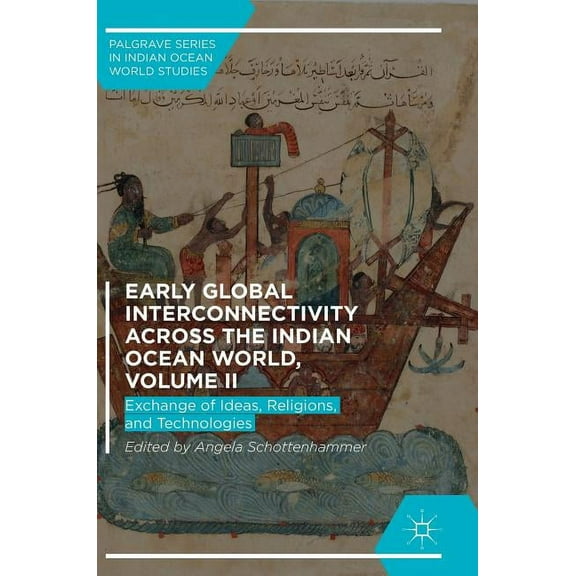 Palgrave Indian Ocean World Studies Early Global Interconnectivity Across the Indian Ocean World, Volume II: Exchange of Ideas, Religions, and Technologies, (Hardcover)