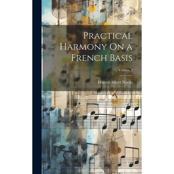 Practical Harmony On a French Basis; Volume 2 (Hardcover)