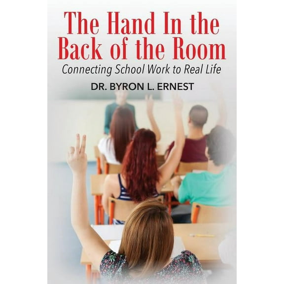 The Hand In The Back of the Room: Connecting School Work To Real Life, (Paperback)