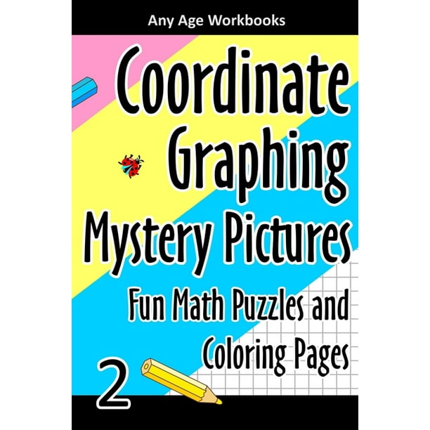 Coordinate Graphing Mystery Pictures Fun Math Puzzles And Coloring Pages 2 Paperback Walmart Com