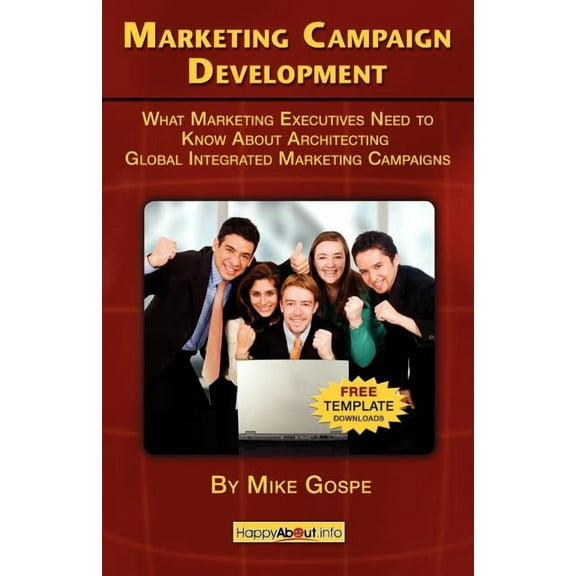 Marketing Campaign Development: What Marketing Executives Need to Know About Architecting Global Integrated Marketing Campaigns (Paperback)