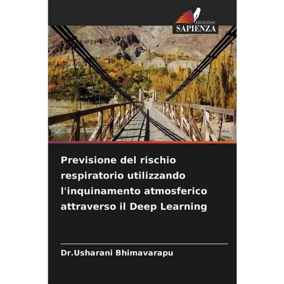 Previsione del rischio respiratorio utilizzando l'inquinamento atmosferico attraverso il Deep Learning, (Paperback)