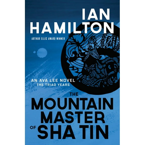 Ava Lee Novel The Mountain Master of Sha Tin: An Ava Lee Novel: Book 12, Book 12, (Paperback)