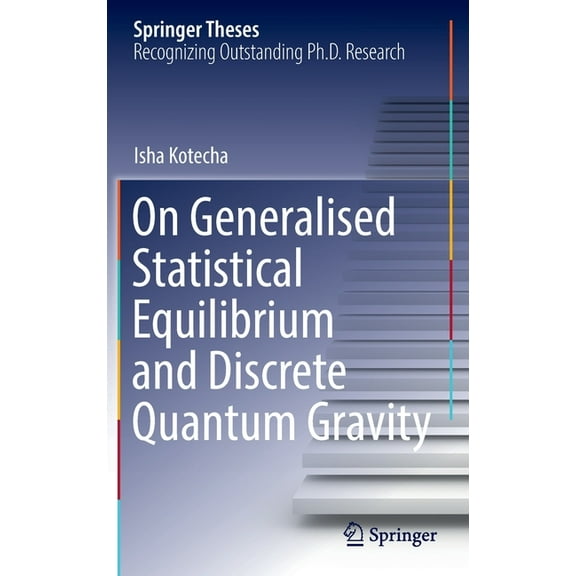 Springer Theses On Generalised Statistical Equilibrium and Discrete Quantum Gravity, (Hardcover)