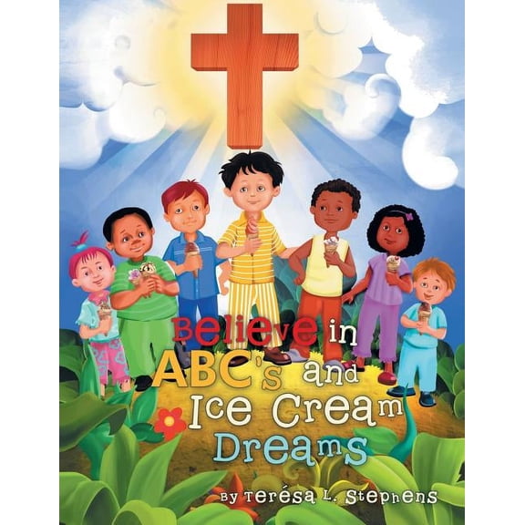 Believe in ABC's and Ice Cream Dreams, (Paperback)