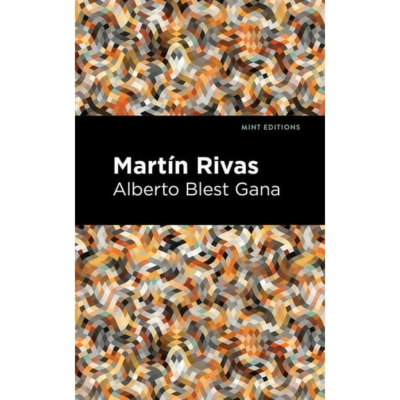 Mint Editions (Historical Fiction) Martin Rivas, (Paperback)