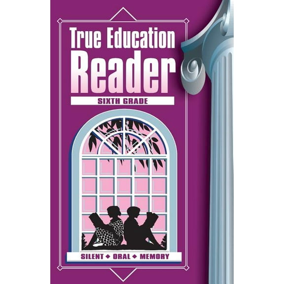 True Education Reader True Education Reader: Sixth Grade, Book 6, (Paperback)