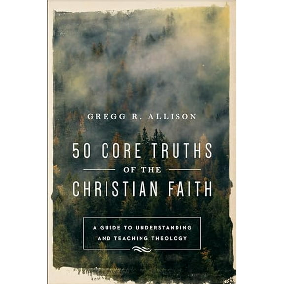 Pre-Owned 50 Core Truths of the Christian Faith: A Guide to Understanding and Teaching Theology (Paperback) 0801019125 9780801019128