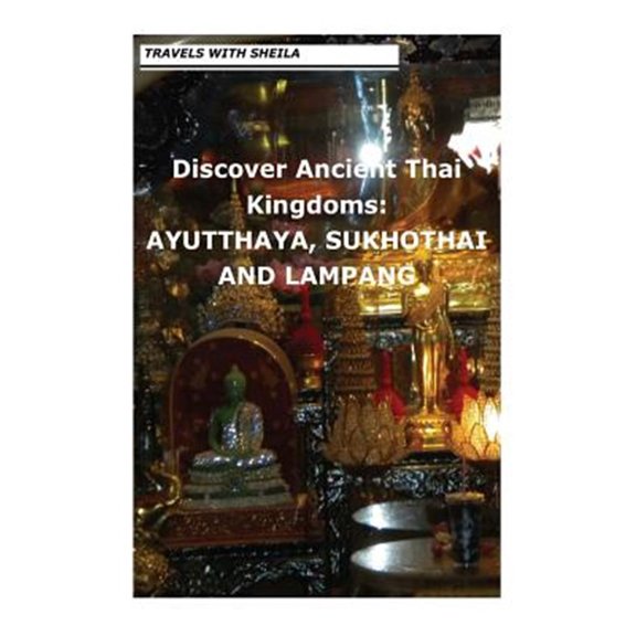 Pre-Owned Discover Ancient Thai Kingdoms : Ayutthaya, Sukhothai and Lampang