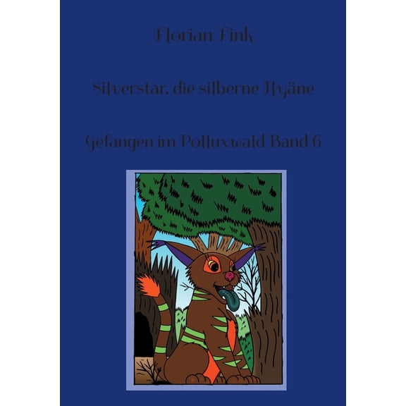 Silverstar, die silberne Hyäne: Gefangen im Polluxwald Band 6, (Paperback)
