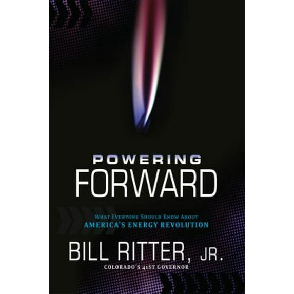 Pre-Owned Powering Forward: What Everyone Should Know about America's Energy Revolution (Paperback) by Bill Ritter Jr