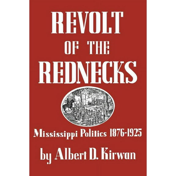 Revolt of the Rednecks: Mississippi Politics, 1876-1925, (Paperback)