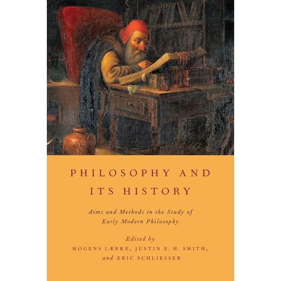 Philosophy and Its History: Aims and Methods in the Study of Early Modern Philosophy, (Paperback)