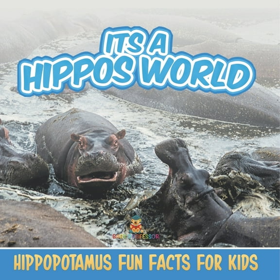 Its a Hippos World: Hippopotamus Fun Facts For Kids, (Paperback)