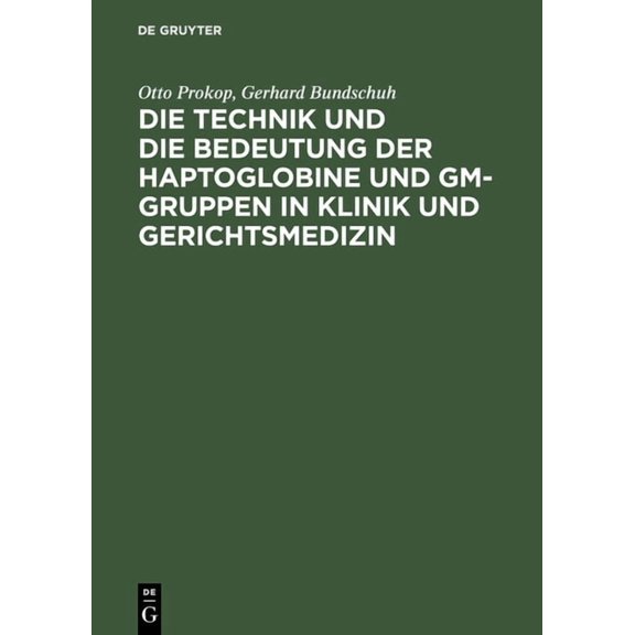 Die Technik Und Die Bedeutung Der Haptoglobine Und Gm-Gruppen in Klinik Und Gerichtsmedizin, (Hardcover)