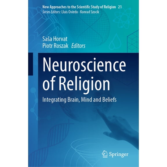 New Approaches to the Scientific Study o Neuroscience of Religion: Integrating Brain, Mind and Beliefs, Book 21, (Hardcover)