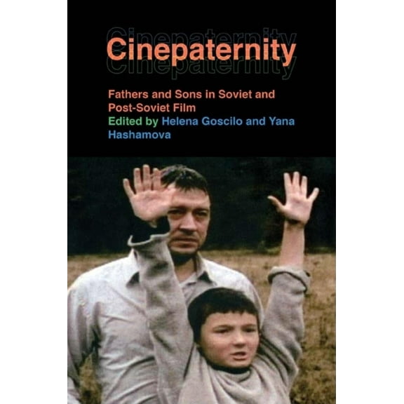 Cinepaternity: Fathers and Sons in Soviet and Post-Soviet Film, (Paperback)