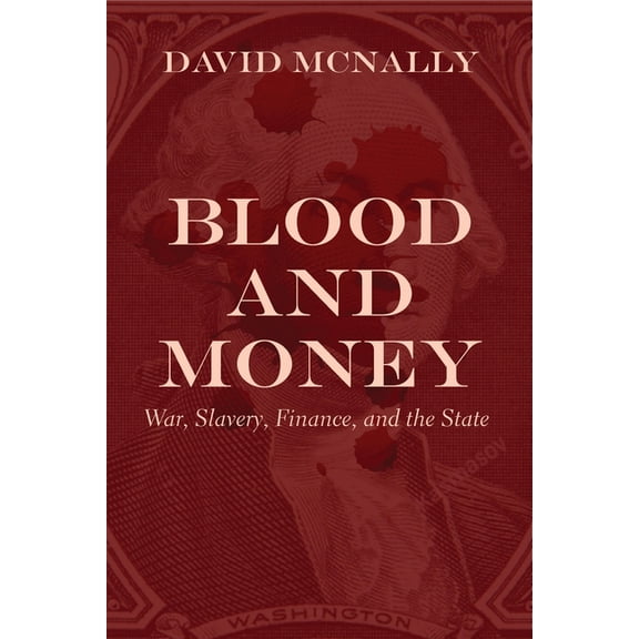 Blood and Money: War, Slavery, Finance and Empire (Paperback)