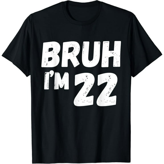 Kids Bruh I'm 22 Years Old Gifts 22th Birthday Boy Girl Fun T-Shirt mens t shirt,black,women,funny,misfits,men,journey