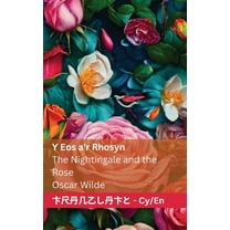 Cymraeg English Y Eos a'r Rhosyn / The Nightingale and the Rose: Tranzlaty Cymraeg English, (Paperback)