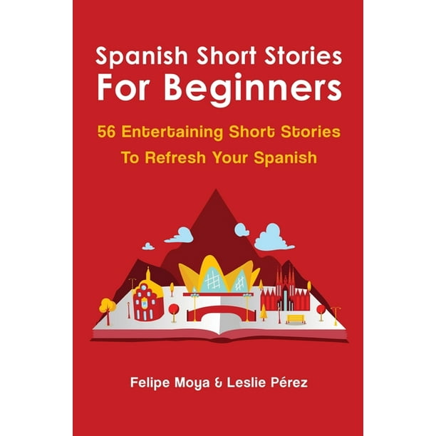 Spanish Short Stories For Beginners 56 Entertaining Short Stories To Refresh Your Spanish Paperback Walmart Com