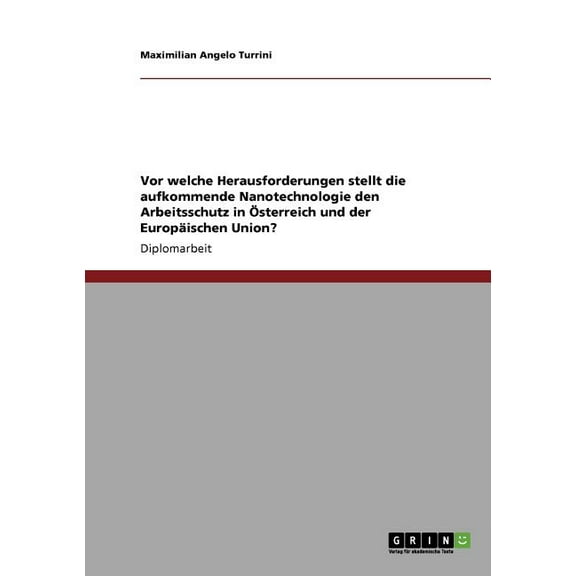 Vor welche Herausforderungen stellt die aufkommende Nanotechnologie den Arbeitsschutz in Österreich und der Europäischen Union? (Paperback)