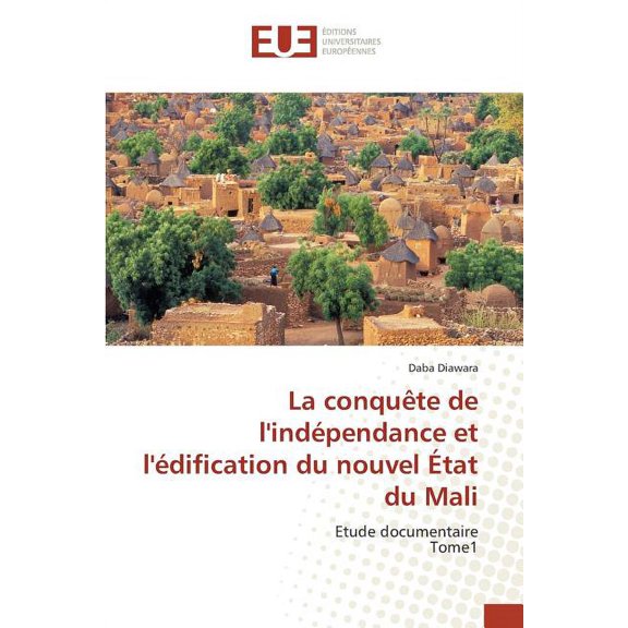 La conqu?te de l'ind?pendance et l'?dification du nouvel ?tat du Mali