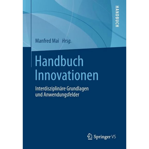 Handbuch Innovationen: Interdisziplinäre Grundlagen Und Anwendungsfelder, (Paperback)
