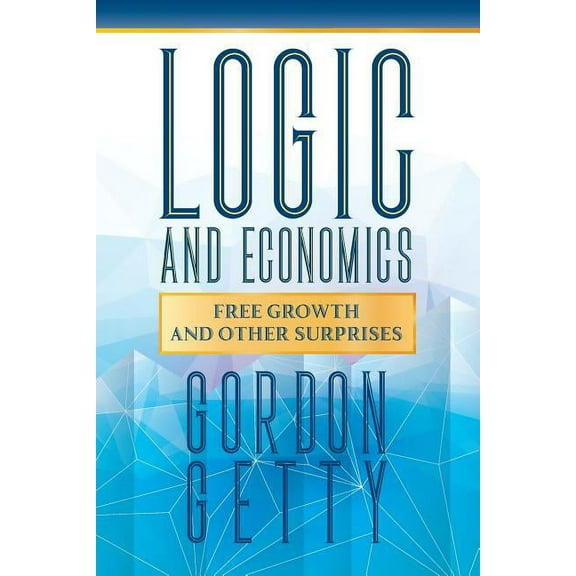 Logic and Economics: Free Growth and Other Surprises, (Paperback)