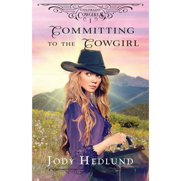 Colorado Cowgirls Committing to the Cowgirl: A Sweet Historical Romance, Book 1, (Paperback)