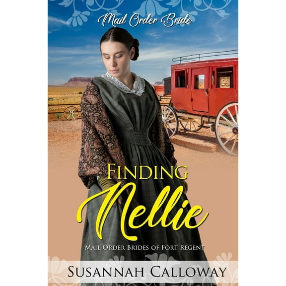 Finding Nellie: Mail Order Brides of Fort Regent (Paperback) by Susannah Calloway