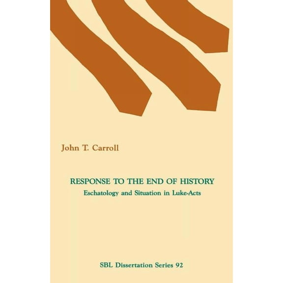 Dissertation: Response to the End of History: Eschatology and Situation in Luke-Acts (Paperback)