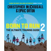 Born to Run 2: The Ultimate Training Guide Paperback Christopher McDougall, Eric Orton