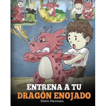 Entrena a tu Dragón Enojado: Enseña a tu dragón a ser paciente. Un adorable cuento infantil para enseñar a los niños sobre las emociones y el manejo de la ira. (Train Your Angry Dragon) (Paperback)