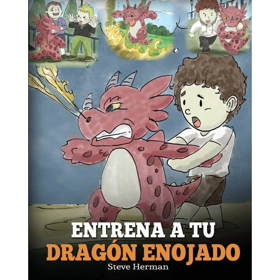 Entrena a tu DragÃ³n Enojado: EnseÃ±a a tu dragÃ³n a ser paciente. Un adorable cuento infantil para enseÃ±ar a los niÃ±os sob, (Paperback)