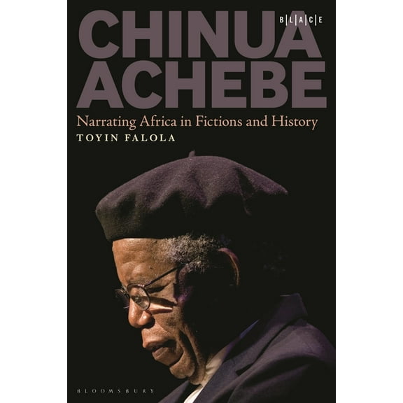 Black Literary and Cultural Expressions Chinua Achebe: Narrating Africa in Fictions and History, (Paperback)