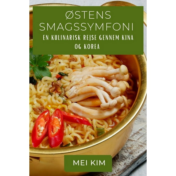 Østens Smagssymfoni: En Kulinarisk Rejse gennem Kina og Korea, (Paperback)