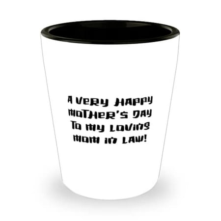 

Sarcasm Mother-in-law A very Happy Mother s Day to my loving mom in law! Mother-in-law Shot Glass From Son Daughter