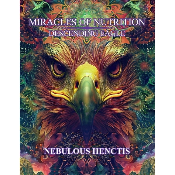 Miracles of Nutrition, Descending Eagle, (Paperback)