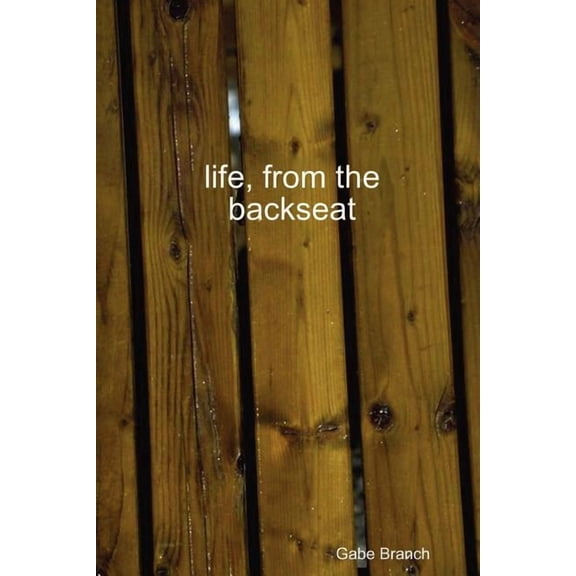 Life, from the Backseat, (Paperback)