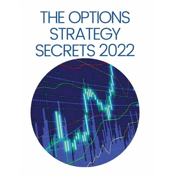 The Options Strategy Secrets 2022: The Comprehensive Guide for Beginners to Learn Options Trading, with the Best Strateg, (Hardcover)