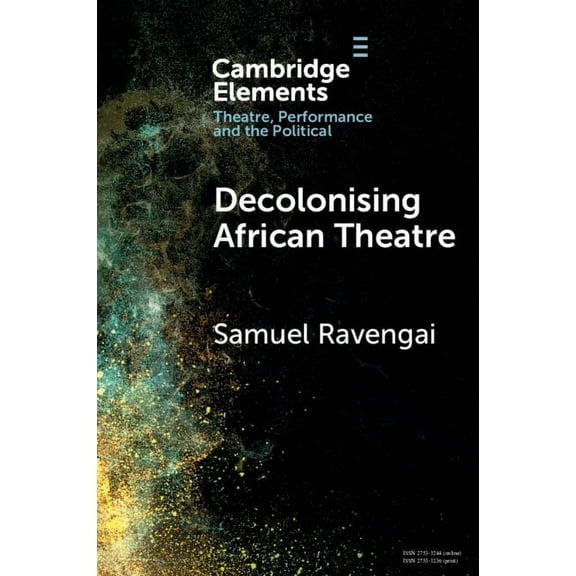 Elements in Theatre, Performance and the Decolonising African Theatre, (Paperback)