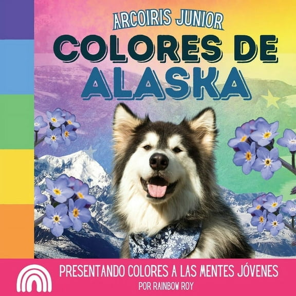 Arcoiris Junior, Estados Unidos Arcoiris Junior, Colores de Alaska: Presentando colores a las mentes jóvenes, Book 2, (Paperback)