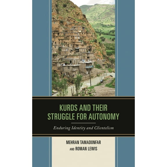 Kurds and Their Struggle for Autonomy: Enduring Identity and Clientelism, (Paperback)
