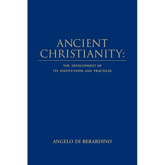 Ancient Christianity: The Development of its Institutions and Practices, (Hardcover)