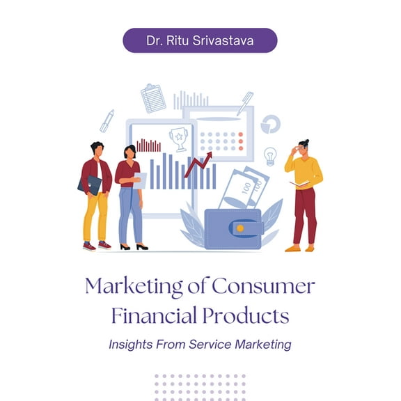 Marketing of Consumer Financial Products: Insights From Service Marketing, (Paperback)