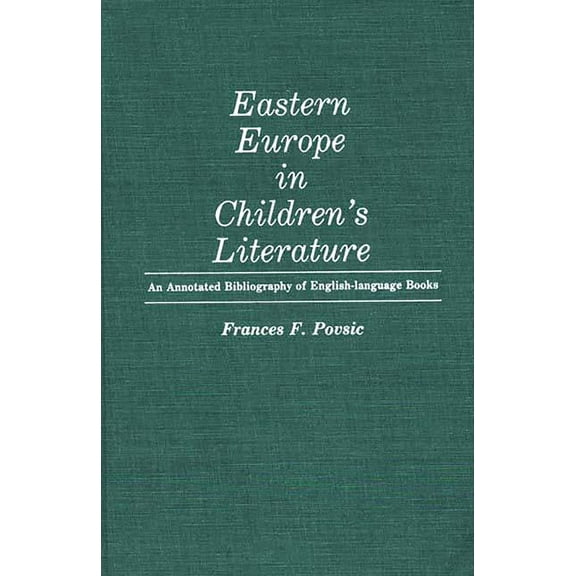 Bibliographies and Indexes in World Lite Eastern Europe in Children's Literature: An Annotated Bibliography of English-Language Books, Book 8, (Hardcover)