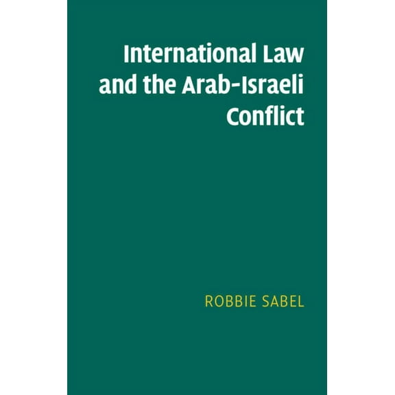 International Law and the Arab-Israeli Conflict, (Hardcover)