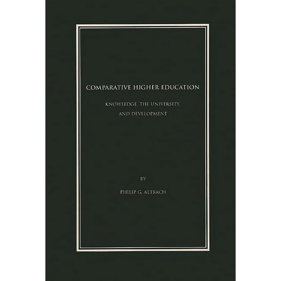 Contemporary Studies in Social and Policy Issues in Educatio: Comparative Higher Education: Knowledge, the University, and Development (Hardcover)