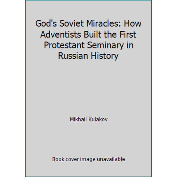 Pre-Owned God's Soviet Miracles: How Adventists Built the First Protestant Seminary in Russian History (Paperback) 0816311218 9780816311217